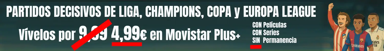 Partidos decisivos en Movistar por 4,99