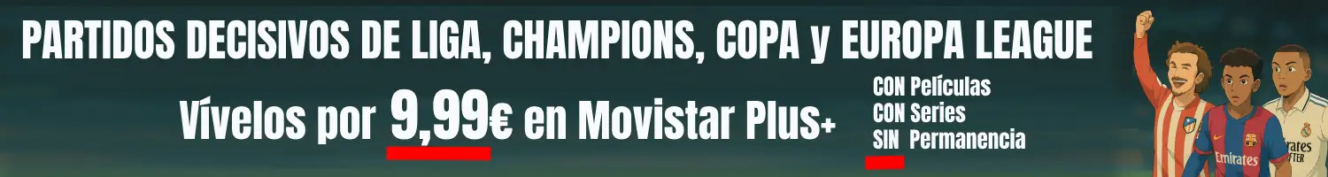 Partidos decisivos en Movistar por 9,99